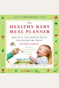 The Healthy Baby Meal Planner: Mom-Tested, Child-Approved Recipes For Your Baby And Toddler