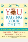 You: Raising Your Child: The Owner's Manual From First Breath To First Grade