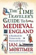 The Time Travellers Guide To Medieval England A Handbook For Visitors To The Fourteenth Century