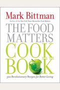 The Food Matters Cookbook: 500 Revolutionary Recipes For Better Living