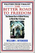 The Bitter Road To Freedom: A New History Of The Liberation Of Europe