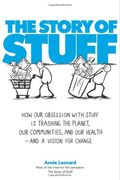 The Story Of Stuff: The Impact Of Overconsumption On The Planet, Our Communities, And Our Health--And How We Can Make It Better