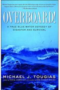 Overboard!: A True Blue-Water Odyssey Of Disaster And Survival