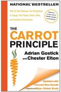 The Carrot Principle: How The Best Managers Use Recognition To Engage Their People, Retain Talent, And Accelerate Performance