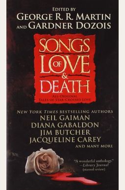 Songs Of Love And Death: All-Original Tales Of Star-Crossed Love Songs Of Love And Death: All-Original Tales Of Star-Crossed Love