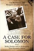 Case For Solomon: Bobby Dunbar And The Kidnapping That Haunted A Nation