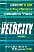 Velocity: Combining Lean, Six Sigma, And The Theory Of Constraints To Achieve Breakthrough Performance: A Business Novel