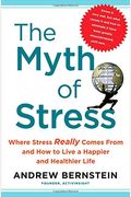 The Myth Of Stress: Where Stress Really Comes From And How To Live A Happier And Healthier Life