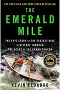 The Emerald Mile: The Epic Story Of The Fastest Ride In History Through The Heart Of The Grand Canyon