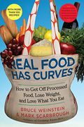 Real Food Has Curves: How to Get Off Processed Food, Lose Weight, and Love What You Eat