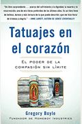 Tatuajes En El Corazon: El Poder De La CompasióN Sin LíMite = Tattoos On The Heart