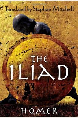 The Iliad: (The Stephen Mitchell Translation) The Iliad: (The Stephen Mitchell Translation)