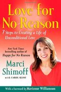 Love For No Reason: 7 Steps To Creating A Life Of Unconditional Love