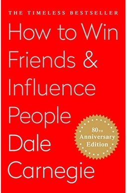 How To Win Friends And Influence People How To Win Friends And Influence People