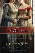 To Die For: A Novel Of Anne Boleyn