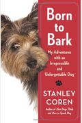 Born To Bark: My Adventures With An Irrepressible And Unforgettable Dog