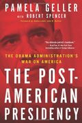 The Post-American Presidency: The Obama Administration's War On America
