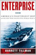 Enterprise: America's Fightingest Ship And The Men Who Helped Win World War Ii
