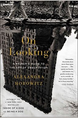 On Looking: A Walker's Guide to the Art of Observation On Looking: A Walker's Guide to the Art of Observation