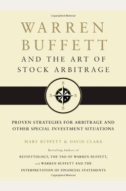 Warren Buffett and the Art of Stock Arbitrage: Proven Strategies for Arbitrage and Other Special Investment Situations Warren Buffett and the Art of Stock Arbitrage: Proven Strategies for Arbitrage and Other Special Investment Situations
