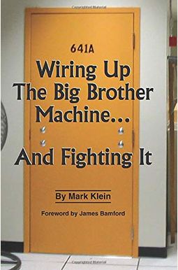 Wiring Up The Big Brother Machine...And Fighting It Wiring Up The Big Brother Machine...And Fighting It