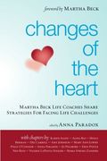 Changes Of The Heart: Martha Beck Life Coaches Share Strategies For Facing Life Challenges