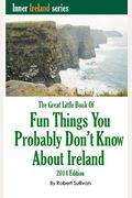 The Great Little Book of Fun Things You Probably Don't Know About Ireland: Unusual facts, quotes, news items, proverbs and more about the Irish world,