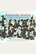 Antarctic Antics: A Book Of Penguin Poems