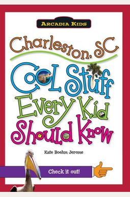 Charleston, Sc: Cool Stuff Every Kid Should Know Charleston, Sc: Cool Stuff Every Kid Should Know