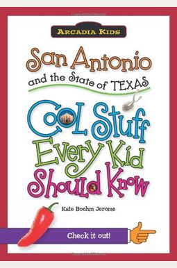 San Antonio and the State of Texas: Cool Stuff Every Kid Should Know San Antonio and the State of Texas: Cool Stuff Every Kid Should Know