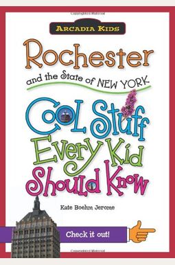 Rochester and the State of New York: Cool Stuff Every Kid Should Know Rochester and the State of New York: Cool Stuff Every Kid Should Know
