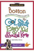 Boston And The State Of Massachusetts: Cool Stuff Every Kid Should Know