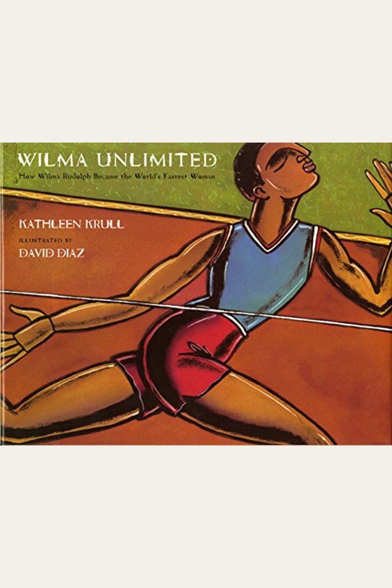 Wilma Unlimited: How Wilma Rudolph Became The World's Fastest Woman