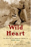 Wild Heart: The Story Of Joy Adamson, Author Of Born Free
