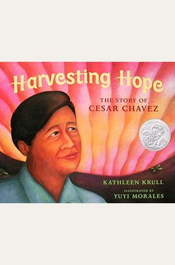 Harvesting Hope: The Story Of Cesar Chavez Harvesting Hope: The Story Of Cesar Chavez