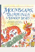 Moonbeams, Dumplings & Dragon Boats: A Treasury Of Chinese Holiday Tales, Activities & Recipes