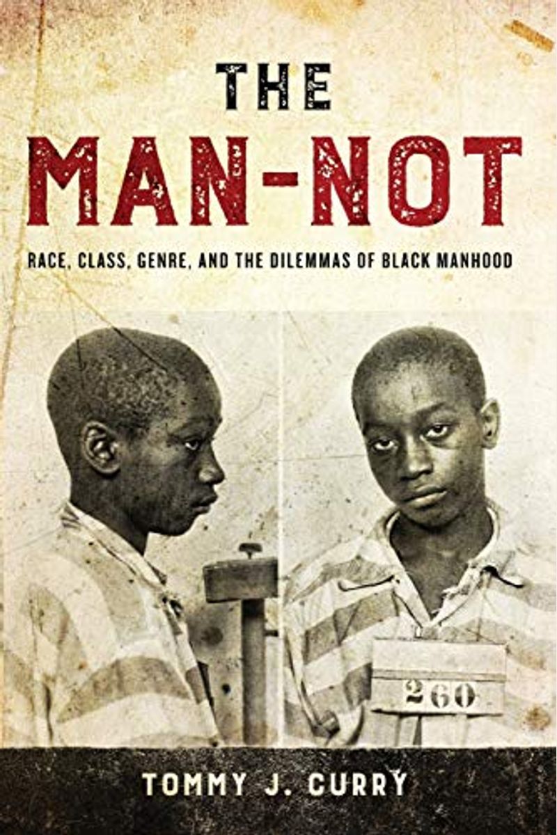 The Man-Not: Race, Class, Genre, And The Dilemmas Of Black Manhood