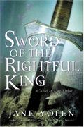 Sword Of The Rightful King: A Novel Of King Arthur
