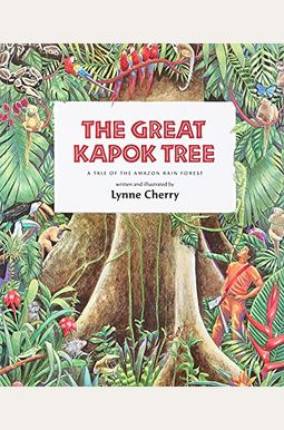 The Great Kapok Tree: A Tale Of The Amazon Rain Forest The Great Kapok Tree: A Tale Of The Amazon Rain Forest