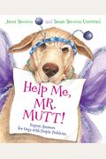 Help Me, Mr. Mutt!: Expert Answers For Dogs With People Problems