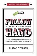 Follow The Other Hand: Learn To Make Smarter Decisions Think Differently, Lead Differently!