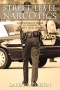 Street Level Narcotics: A Patrolman's Guide To Working Street Level Dope