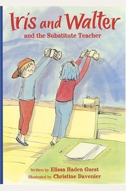 Iris and Walter and the Substitute Teacher Iris and Walter and the Substitute Teacher