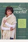 Contemporary Celtic Crochet: 24 Cabled Designs For Sweaters, Scarves, Hats And More