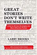 Great Stories Don't Write Themselves: Criteria-Driven Strategies For More Effective Fiction
