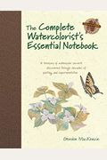 The Complete Watercolorist's Essential Notebook: A Treasury of Watercolor Secrets Discovered Through Decades of Painting and Expe Rimentation