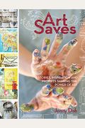 Art Saves: Stories, Inspiration And Prompts Sharing The Power Of Art