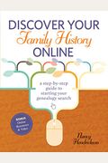 Discover Your Family History Online: A Step-By-Step Guide To Starting Your Genealogy Search
