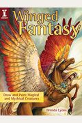 Winged Fantasy: Draw And Paint Magical And Mythical Creatures