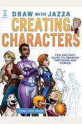 Draw With Jazza - Creating Characters: Fun And Easy Guide To Drawing Cartoons And Comics